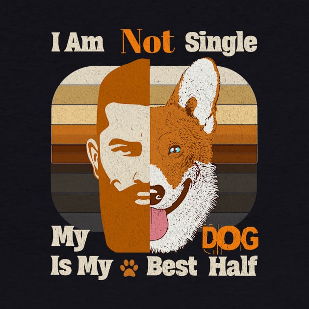 I am Not single, My Dog is my Best Half Dog Dads by Savi L'amour